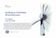 Building a Profitable Wind Business - GE · Building a Profitable Wind Business Vic Abate July 26, 2006 GE Energy “This document contains "forward-looking statements" - that is,