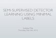 SEMI-SUPERVISED DETECTOR LEARNING USING MINIMAL LABELSpeople.csail.mit.edu/spillai/data/presentations/ssl-cv-project-slides.pdf · learning from unlabeled data given a minimal set