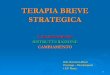 TERAPIA BREVE STRATEGICA - DOMENICO MAURO · La Terapia Breve Strategica è sorta sulla base di cinque grandi correnti: - gli studi sull ’ ... ü Per Terapia Strategica si intende