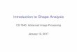 Introduction to Shape Analysisfletcher/CS7640/lectures/L01-IntroToShape.pdf · Introduction to Shape Analysis CS 7640: Advanced Image Processing January 12, 2017. ... Shape Spaces
