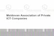 Moldovan Association of Private ICT Companiesbcserdon.com/wp-content/uploads/2010/11/mrs-ana-chirita.pdf · •Trimetrica •Fors Computer •Ultra •Info System Project •Intexnauca