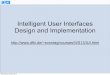Intelligent User Interfaces Design and Implementationsonntag/courses/WS13/lecture1.pdf · 2013-10-30 · in the user interfaces • Systems with adaptive user interfaces that are