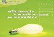 eficienciafactoria3.com/documentos/eficienciaenergetica.pdf · energética básica del ciudadano”, está estructurada en ocho capítulos, en los que se explica la presencia de la