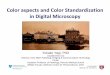 aspects and Color Standardization in Digital Microscopy · HARVARD MEDICAL SCHOOL Color aspects and Color Standardization in Digital Microscopy Yukako Yagi, PhD yyagi@partners.org