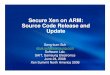Secure Xen on ARM: Source Code Release and Update€¦ · Xen Summit North America 2008 Source Code Tree ARM/Board support files Samsung newly added about 20,000 loc on Xen 3.0.2