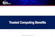 Trusted Computing Benefits · –TPM 2.0 Mobile Reference Architecture –TPM 2.0 Mobile Common Profile –Runtime Integrity Preservation –in progress • Trusted UI, Applications,
