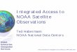 Integrated Access to NOAA Satellite Observations · NOAA Satellite Observations Ted Habermann NOAA National Data Centers This presentation is designed to be viewed as a PPT slide