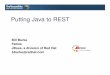 Putting Java to REST · PDF file Speaker’s Qualifications RESTEasy project lead • Fully certified JAX-RS implementation JAX-RS JSR member • Also served on EE 5 and EJB 3.0 committees