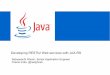 Developing RESTful Web services with JAX-RS · PDF file Developing RESTful Web services with JAX-RS. 2 Java API for RESTful Web Services (JAX-RS) Standard annotation-driven API that