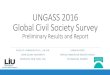 UNGASS 2016 Global Civil Society Survey · 2015-09-24 · UNGASS 2016 Global Civil Society Survey Preliminary Results and Report SHEILA P. VAKHARIA PH.D., L.M.S.W. LONG ISLAND UNIVERSITY