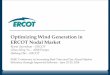 Optimizing Wind Generation in ERCOT Nodal Market - 1 - FERC2014_Op… · Optimizing Wind Generation in ERCOT Nodal Market ... –Wind-powered Generation Resource Production Potential