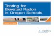 Testing for Elevated Radon in Oregon Schools · Testing for Elevated Radon in Oregon Schools | Acknowledgment v Acknowledgment The Oregon Health Authority produced this protocol under