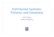 Distributed Systems, Failures, and Consensus · Distributed System Models • Synchronous model – Message delay is bounded and the bound is known. – E.g., delivery before next