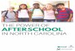 THE POWER OF AFTERSCHOOL · 2019-11-01 · 295,984 NORTH CAROLINA THE AFTERSCHOOL LANDSCAPE IN of NC's K-12 students are enrolled in afterschool programs. In April of 2018, NC CAP