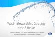 Water Stewardship Strategy Nestlé · PDF file 1899 1914 1957 1974 1987 1993 Nestlé Group Structure in Greece • Nestlé Hellas (100% Nestlé S.A.) • Nespresso Hellas (100% Nestlé