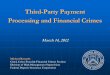 Third-Party Payment Processing and Financial Crimes … · Third-Party Payment Processing and Financial Crimes March 14, 2012 Michael Benardo Chief, Cyber Fraud & Financial Crimes