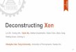 Deconstructing Xen - NDSS Symposium...Deconstructing Xen Xen Slice Xen Slice Xen Slice Shared Service Security Monitor Dom-0 Para-VM Full-VM Hypervisor Virtual Machine Partition Xen