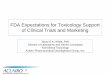 FDA Expectations for Toxicology Support of Clinical Trials ... · FDA Expectations for Toxicology Support of Clinical Trials and Marketing ... generally single dose administered •
