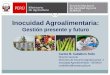 Inocuidad Agroalimentaria - IPEHipeh.com.pe/presentaciones/11-de-noviembre/5Carlos_Caballero_Ino… · Decreto Legislativo Nº 1062: Ley de Inocuidad de los Alimentos . 2. Decreto