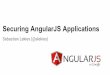 Securing AngularJS Applications - OWASP · Exploit X: All the wildcard-based exploits can be applied as well White- and Blacklisting Resource URLs. Do's and Dont's Never use regular