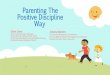 Parenting The Positive Discipline Waybehavior in children and for stimulating cooperative behavior without punishment or reward. He suggested that human misbehavior is the result of