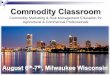 Commodity Marketing & Risk Management Education for ... · Commodity Marketing & Risk Management Education for Agricultural & Commercial Professionals. 2015 Commodity Classroom at