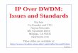 IP Over DWDM: Issues and Standardsjain/talks/ftp/itcom01.pdf · DWDM Fiber 1993 IP SONET DWDM Fiber PPP 1996 IP/MPλS DWDM Fiber PPP 1999! IP is good for routing, traffic aggregation,