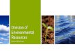 Division of Environmental Resources...Division of Environmental Resources 530-8075 Bob Lane, Section Chief Environmental Services & Support Unit (ESSU) 530-2973 Environmental Compliance