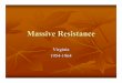 Massive Resistance.ppt [Read-Only]chnm.gmu.edu/acpstah/unitdocs/unit13/lesson3/powerpoint.pdf · Massive Resistance Prince Edward County schools, however, remained closed until 1964