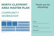 COMMUNITY WORKSHOPRHODESIDE & HARWELL WHITMAN, REQUARDT & ASSOCIATES W-ZHA NORTH CLAYMONT AREA MASTER PLAN COMMUNITY WORKSHOP Thank you for attending! Email claymont@wilmapco.org Website