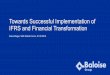 Successful Implementation of IFRS and Financial Transformation · 05-01-2019  · of input and output data needed for the annual closing process) Actuarial Systems . Actuarial Processes