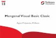 Mengenal Visual Basic Clasic · (IDE) visual untuk membuat program perangkat lunak ... Dengan menggunakan Visual Basic (versi 1.0 sampai 6.0), programmer dapat membuat aplikasi visual