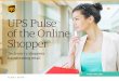 UPS Pulse of the Online Shopper · in-depth look at the Power Shopper. Their ... also stands out by making technology and social media central to their lives and their shopping process
