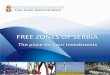 FREE ZONES OF SERBIA - usz.gov.rsusz.gov.rs/files/prezentacijaeng.pdf · FREE ZONES OF SERBIA The place for your investments Ministry of Finance and Economy of the Republic of Serbia
