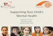Supporting Your Child’s Mental Health - Pages€¦ · 1. Schedule them if you have to 2. No technology, including answering the phone 3. Structure the conversation, must be positive