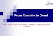 From Cassette to Cloud - · PDF file Libraries From Cassette to Cloud . Today’s Presenters Hosted by ALCTS The Association for Library Collections and Technical Services Krista White,