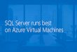 SQL Server runs best on Azure Virtual Machinesdownload.microsoft.com/download/E/8/5/E85DC258-839... · SQL Server runs best on Azure Virtual Machines Most secure database on a trusted