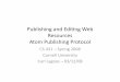 Publishing and Eding Web Resources Atom Publishing Protocol · Publishing and Eding Web Resources Atom Publishing Protocol CS 431 – Spring 2008 Cornell University Carl Lagoze –