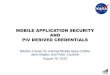 MOBILE APPLICATION SECURITY AND PIV DERIVED CREDENTIALS€¦ · 2/9/2015  · MOBILE APPLICATION SECURITY AND PIV DERIVED CREDENTIALS NASA’s Center for Internal Mobile Apps 