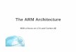 The ARM ArchitectureThe ARM is a 32-bit architecture. When used in relation to the ARM: Byte means 8 bits Halfword means 16 bits (two bytes) Word means 32 bits (four bytes) Most ARM’s