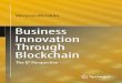 Business Innovation Through Blockchain - WordPress.com · 1. Tapscott D, Tapscott A (2016) Blockchain revolution: how the technology behind bitcoin is changing money. Business, and
