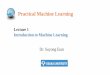 Lecture 1 Introduction to Machine Learning - Suyong Eumsuyongeum.com/ML/lectures/LectureW1_20180413.pdf · Week 1 Introduction to Machine Learning Week 2 Linear models for classification