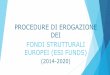 PROCEDURE DI EROGAZIONE DEI FONDI STRUTTURALI EUROPEI … · L’Agenzia per la Coesione Territoriale cura una banca dati attraverso la quale è consultabile l’indicazione, la lista