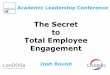 The Secret to Total Employee Engagement€¦ · The Secret to Total Employee Engagement Josh Round • Why worry about ... •Better productivity •More effective teaching ... where