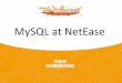 MySQL at NetEase - IT168topic.it168.com/factory/adc2013/doc/jianchengyao.pdf · MySQL at NetEase •MySQL版本 ... Virtual sync replication •VSR with group commit •Merge MariaDB’swork