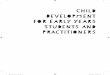Child Development for Early Years Students and …...Alongside paediatrics, a discipline emerging from the Child Study Movement was the development of child psychology. Prout (2005)
