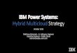 IBM Power Systems: Hybrid MulticloudStrategy · Systems (Nutanix) IBM Power Virtual Server on IBM Cloud Google Cloud POWER Infra.-as-a-Service Partner Clouds (Skytap, Nimbix, +++)