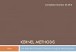 KERNEL METHODS - York University · CSE 4404/5327 Introduction to Machine Learning and Pattern Recognition J. Elder 10 Radial Basis Functions ! Consider interpolation functions (kernels)