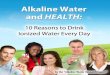Published by Alkaline People Publishing - Life Ionizers · Benefits of Alkaline Water Ionized, alkaline mineral water delivers nutri-ents to the cells; it hydrates your body better;