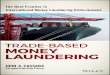 Trade-Based Money Laundering: The Next Frontier in ... · 2012), trade-based money laundering and value transfer have, for the most part, been ignored by the international community